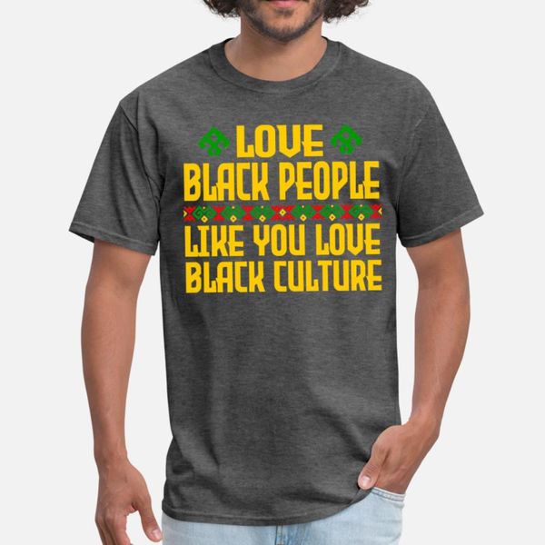 love black people like you love black culture t shirt men design tee shirt round neck leisure gift casual summer formal shirt
love black people like you love black culture t shirt men design tee shirt round neck leisure gift casual summer formal shirt