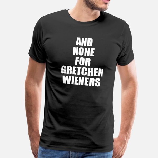 mean girls quote and for gretchen wieners t shirt men create cotton plus size 3xl outfit famous basic spring original shirt
mean girls quote and for gretchen wieners t shirt men create cotton plus size 3xl outfit famous basic spring original shirt