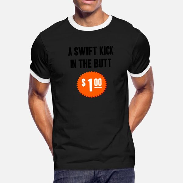 a swift kick in the butt only one dollar t shirt men designs short sleeve size s-3xl family interesting comfortable spring autumn shirt
a swift kick in the butt only one dollar t shirt men designs short sleeve size s-3xl family interesting comfortable spring autumn shirt