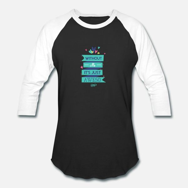 without me it's just aweso t shirt men create cotton euro size s-3xl male loose building summer style formal shirt
without me it's just aweso t shirt men create cotton euro size s-3xl male loose building summer style formal shirt