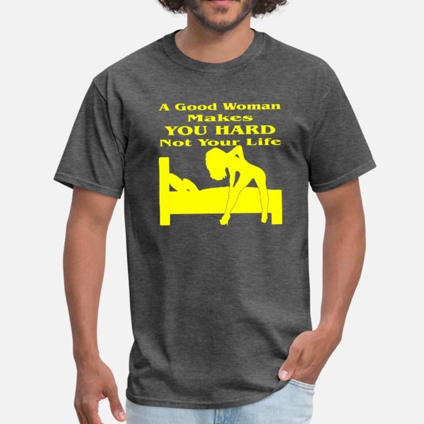 good woman makes you hard not your life t shirt men print tee shirt s-xxxl outfit fit funny spring autumn unique shirt