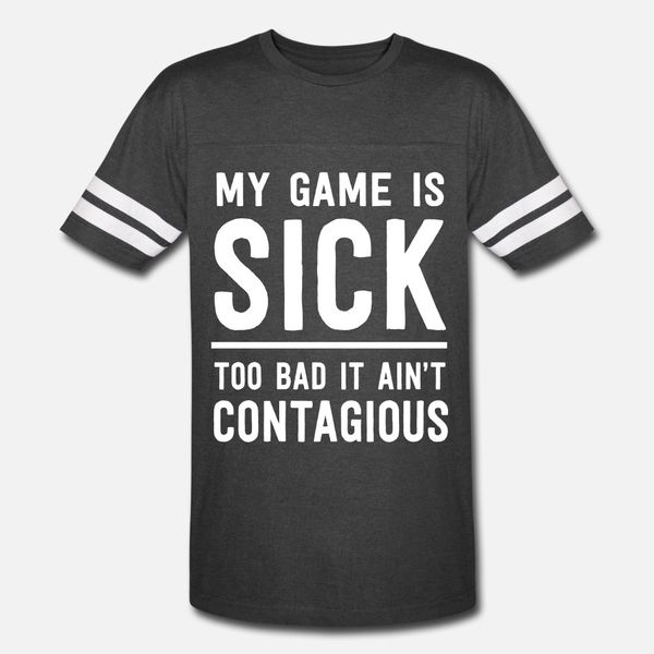 my game is sick too bad it ain't contagious t shirt men personalized 100% cotton s-xxxl solid color cute casual spring autumn formal sh
my game is sick too bad it ain't contagious t shirt men personalized 100% cotton s-xxxl solid color cute casual spring autumn formal sh