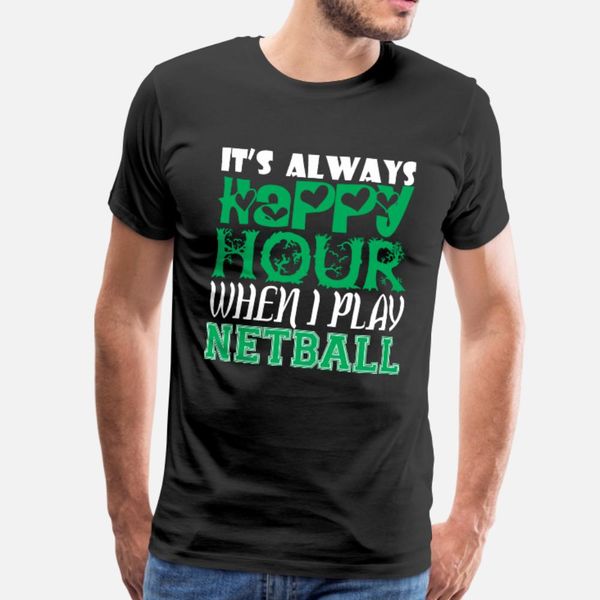 its always happy hour when i play netball t shirt men designs cotton s-xxxl clothes crazy funny spring letter shirt
its always happy hour when i play netball t shirt men designs cotton s-xxxl clothes crazy funny spring letter shirt