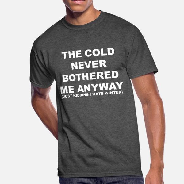 the cold never bothered t shirt men customize cotton euro size s-3xl fitness funny casual summer style natural shirt
the cold never bothered t shirt men customize cotton euro size s-3xl fitness funny casual summer style natural shirt