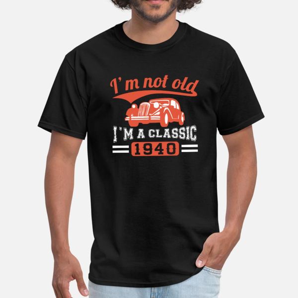 i m not old i m a classic 1940 t shirt men designer short sleeve euro size s-3xl original famous casual summer style standard shirt
i m not old i m a classic 1940 t shirt men designer short sleeve euro size s-3xl original famous casual summer style standard shirt
