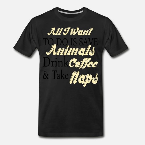 all i want to do is save animals drink coffee take t shirt men personalized tee shirt s-xxxl crazy authentic summer natural shirt
all i want to do is save animals drink coffee take t shirt men personalized tee shirt s-xxxl crazy authentic summer natural shirt
