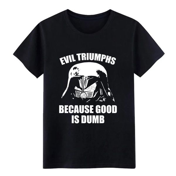 mens evil triumphs because good is dumb t shirt print cotton s-3xl homme crazy authentic spring autumn standard shirt
mens evil triumphs because good is dumb t shirt print cotton s-3xl homme crazy authentic spring autumn standard shirt