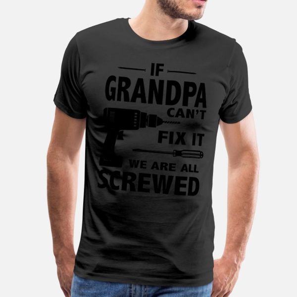 if grandpa can t fix it we are all screwed t shirt men custom tee shirt s-xxxl clothes fit authentic spring autumn family shirt
if grandpa can t fix it we are all screwed t shirt men custom tee shirt s-xxxl clothes fit authentic spring autumn family shirt