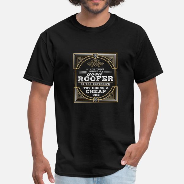 if you think hiring a good roofer is too expensive t shirt men custom cotton s-3xl cool interesting humor spring autumn cool shirt
if you think hiring a good roofer is too expensive t shirt men custom cotton s-3xl cool interesting humor spring autumn cool shirt