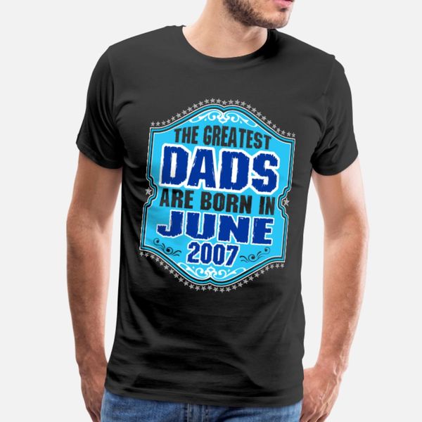 the greatest dads are born in june 2007 t shirt men printing short sleeve s-3xl family crazy new fashion summer leisure shirt
the greatest dads are born in june 2007 t shirt men printing short sleeve s-3xl family crazy new fashion summer leisure shirt
