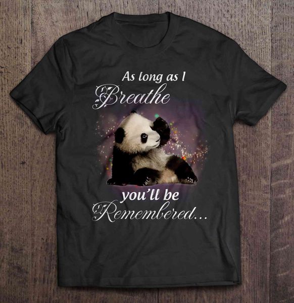 men t shirt as long as i breathe you'll be remembered panda version women t-shirt
men t shirt as long as i breathe you'll be remembered panda version women t-shirt