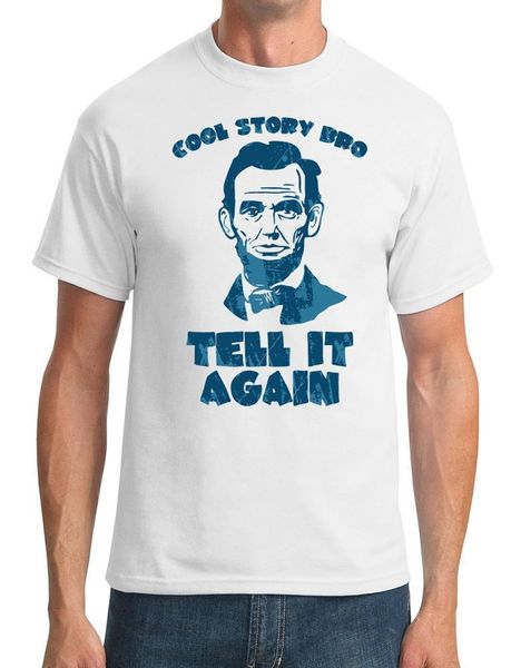 t shirts fashion 2019 cool story bro - tell it again- abraham lincoln - mens t-shirt t shirts
t shirts fashion 2019 cool story bro - tell it again- abraham lincoln - mens t-shirt t shirts