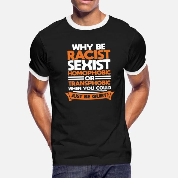 why be racist sexist homophobic or transphobic t shirt men customized short sleeve s-xxxl fit famous fashion summer style cool shirt
why be racist sexist homophobic or transphobic t shirt men customized short sleeve s-xxxl fit famous fashion summer style cool shirt