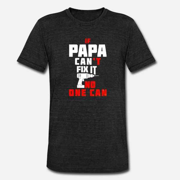 papa he can t fix it then no one can t shirt men customize 100% cotton o-neck novelty famous authentic summer letters shirt
papa he can t fix it then no one can t shirt men customize 100% cotton o-neck novelty famous authentic summer letters shirt