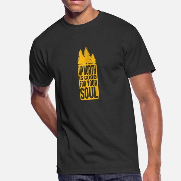up north is good for your soul t shirt men custom cotton o neck fit loose comfortable summer style standard shirt
up north is good for your soul t shirt men custom cotton o neck fit loose comfortable summer style standard shirt