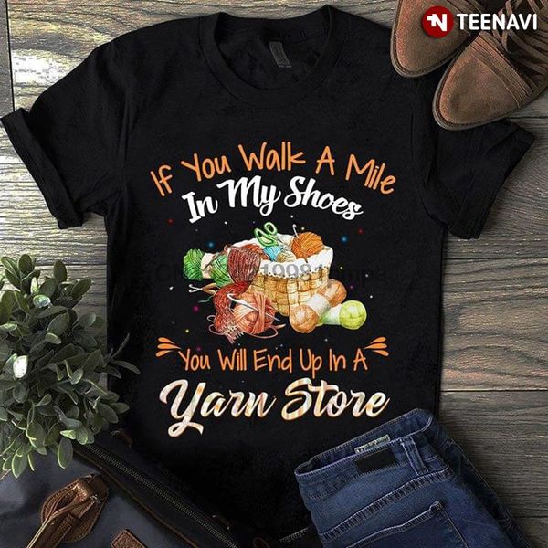 men t shirt if you walk a mile in my shoes you will end up in a yarn store women tshirts
men t shirt if you walk a mile in my shoes you will end up in a yarn store women tshirts