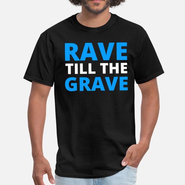 rave till the grave t shirt men custom tee shirt o-neck normal anti-wrinkle new fashion spring unique shirt
rave till the grave t shirt men custom tee shirt o-neck normal anti-wrinkle new fashion spring unique shirt