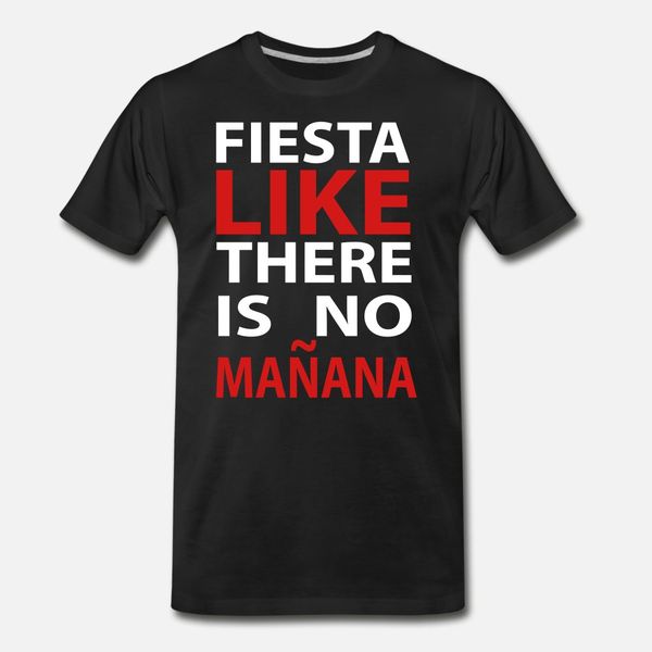 fiesta like theres no manana t shirt men designs tee shirt s-xxxl kawaii graphic new fashion summer natural shirt
fiesta like theres no manana t shirt men designs tee shirt s-xxxl kawaii graphic new fashion summer natural shirt