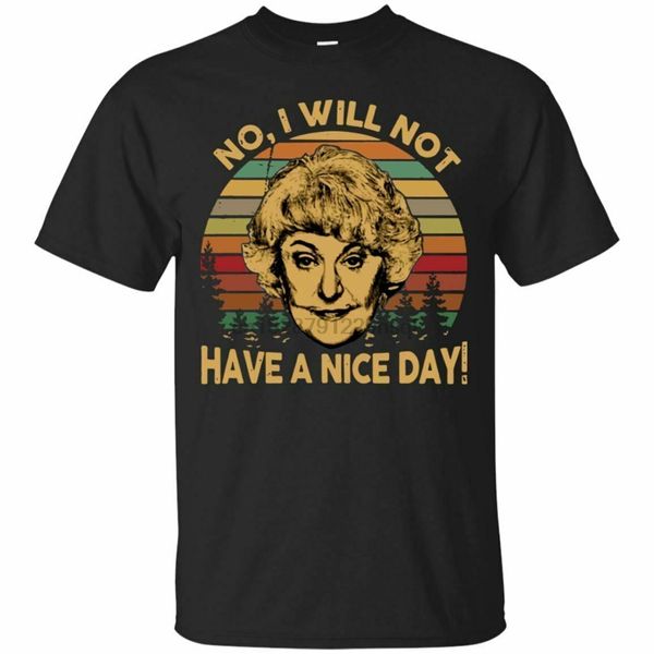 dorothy the golden girls no i will not have a nice day g200 black cotton tshirt loose size tee shirt
dorothy the golden girls no i will not have a nice day g200 black cotton tshirt loose size tee shirt