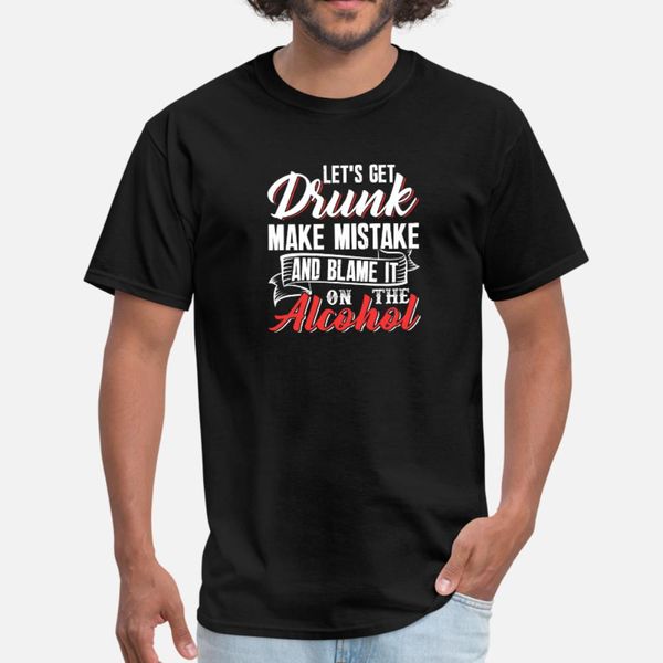 let's get drunk make mistake and blame it t shirt men famous 100% cotton size s-3xl natural famous funny spring formal
let's get drunk make mistake and blame it t shirt men famous 100% cotton size s-3xl natural famous funny spring formal