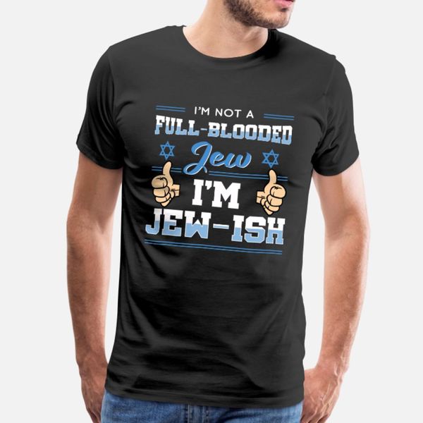 i'm not full blooded jew i'm jew ish t shirt men create cotton s-3xl unique loose humor summer standard shirt
i'm not full blooded jew i'm jew ish t shirt men create cotton s-3xl unique loose humor summer standard shirt