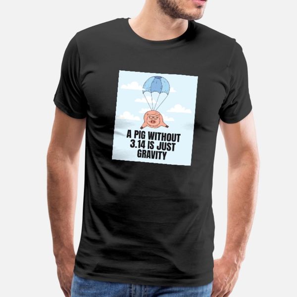 a pig without 3 14 is just gravity t shirt men anti-wrinkle tee shirt plus size 3xl solid color anti-wrinkle humor summer style shirt
a pig without 3 14 is just gravity t shirt men anti-wrinkle tee shirt plus size 3xl solid color anti-wrinkle humor summer style shirt