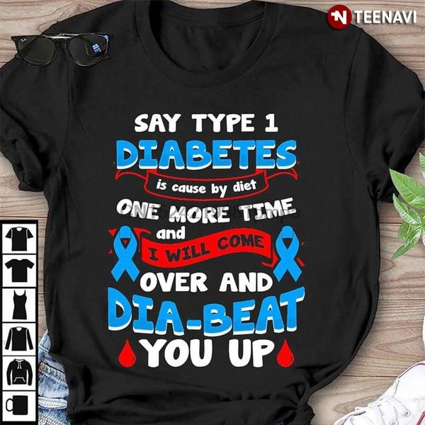 men t shirt say type 1 diabetes is cause by diet one more time and i will come over and dia-beat you up women tshirts
men t shirt say type 1 diabetes is cause by diet one more time and i will come over and dia-beat you up women tshirts