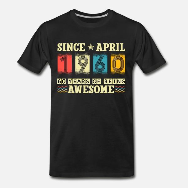 since april 1960 60 years of being awesome t shirt men custom cotton round collar gents famous funny spring autumn unique shirt
since april 1960 60 years of being awesome t shirt men custom cotton round collar gents famous funny spring autumn unique shirt