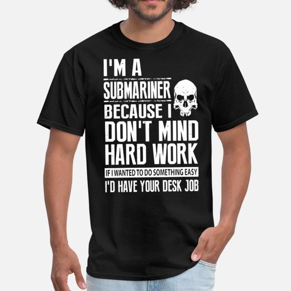 i am a submariner because i don t mind hard work i t shirt men knitted cotton s-3xl normal interesting fashion spring slim shirt
i am a submariner because i don t mind hard work i t shirt men knitted cotton s-3xl normal interesting fashion spring slim shirt