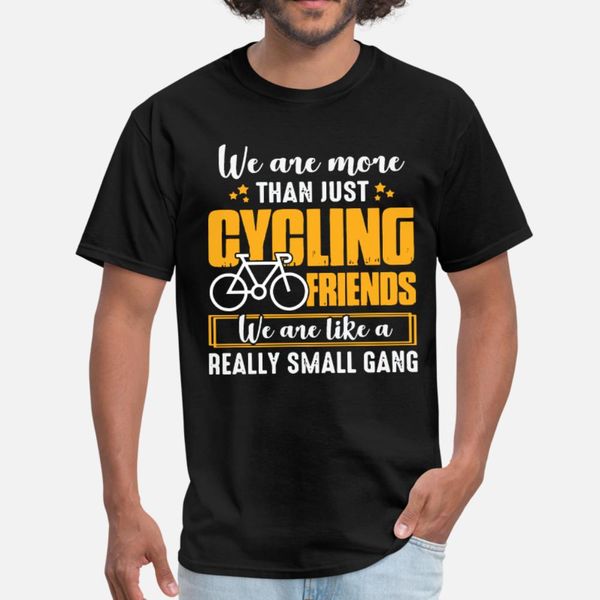 we are more cycling friends we are like a really s t shirt men designer 100% cotton round collar letter famous new style spring autumn
we are more cycling friends we are like a really s t shirt men designer 100% cotton round collar letter famous new style spring autumn