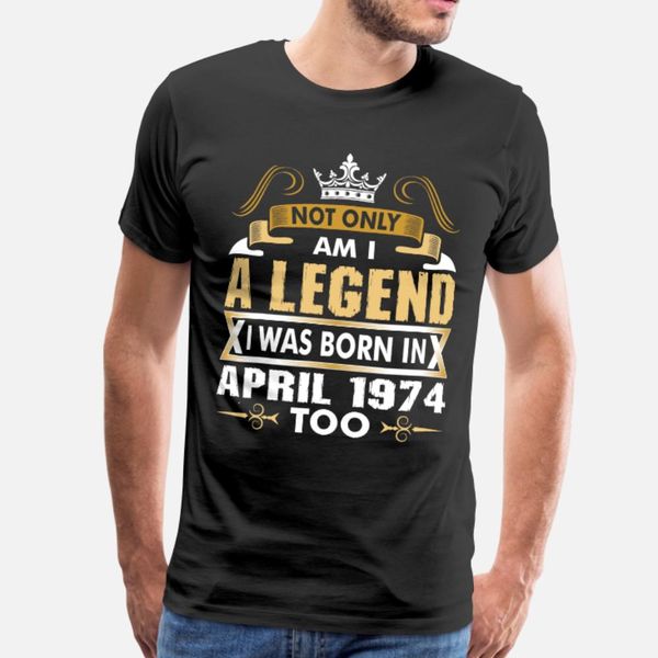 not only am i a legend i was born in april 1974 t shirt men custom short sleeve o neck costume cute comfortable spring letters shirt
not only am i a legend i was born in april 1974 t shirt men custom short sleeve o neck costume cute comfortable spring letters shirt