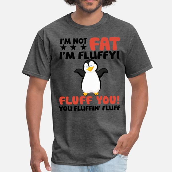 i am not fat i am fluffy fluff you you fluffin pen t shirt men character short sleeve s-xxxl pictures crazy funny casual summer style
i am not fat i am fluffy fluff you you fluffin pen t shirt men character short sleeve s-xxxl pictures crazy funny casual summer style