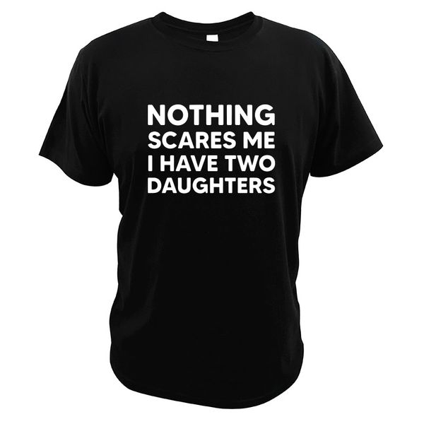 nothing scares me i have two daughters funny dad daddy t-shirt short sleeve loose 100% cotton tee
nothing scares me i have two daughters funny dad daddy t-shirt short sleeve loose 100% cotton tee