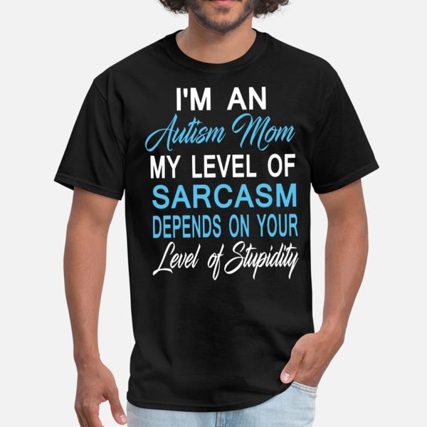 i am an autism mom mylevel of arcasm depens on you t shirt men character short sleeve s-xxxl anti-wrinkle new fashion summer style
i am an autism mom mylevel of arcasm depens on you t shirt men character short sleeve s-xxxl anti-wrinkle new fashion summer style