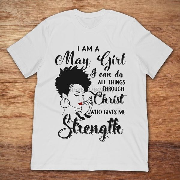 i am a may girl i can do all things through christ who gives me strength t-shirt
i am a may girl i can do all things through christ who gives me strength t-shirt