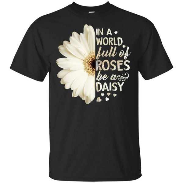 в мире, полном роз be a daisy мужчины рубашка хлопок s-6xl лето стиль casual wear tee shirt
в мире, полном роз be a daisy мужчины рубашка хлопок s-6xl лето стиль casual wear tee shirt