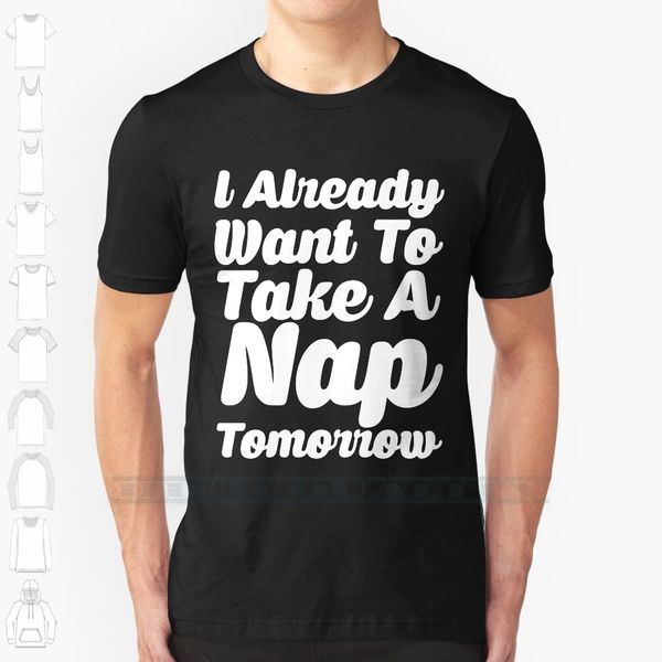 i already want to take a nap tomorrow custom design print for men women cotton new cool tee t shirt big size 6xl
i already want to take a nap tomorrow custom design print for men women cotton new cool tee t shirt big size 6xl