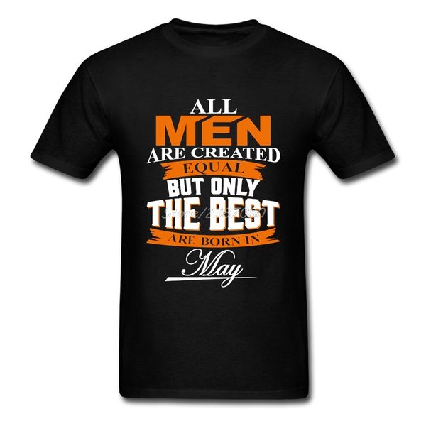 all men are created equal but only the are born in may t shirt short sleeve custom clothes big size cotton funny t shirts 
all men are created equal but only the are born in may t shirt short sleeve custom clothes big size cotton funny t shirts