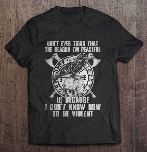 men t shirt don't ever think that the reason i'm peaceful viking front version women t-shirt 
men t shirt don't ever think that the reason i'm peaceful viking front version women t-shirt