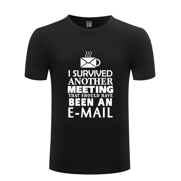 i survived another meeting novelty creative mens men t shirt tshirt 2018 new short sleeve o neck cotton casual t-shirt tee 
i survived another meeting novelty creative mens men t shirt tshirt 2018 new short sleeve o neck cotton casual t-shirt tee