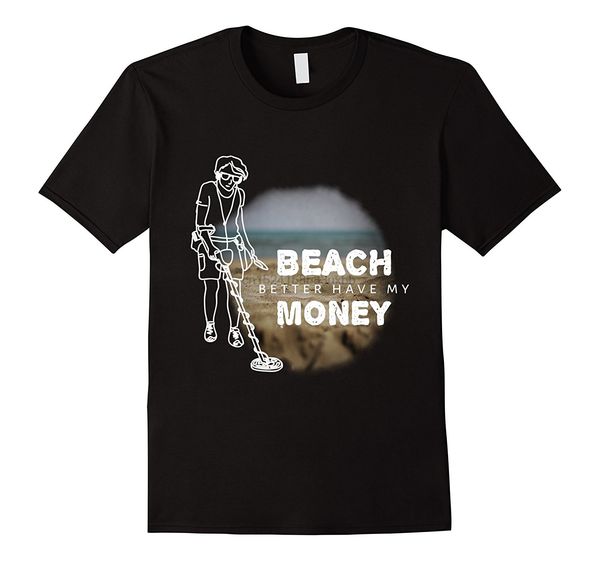 beach better have my money metal detector gift t-shirt print summer style men's t shirts short sleeve o-neck cotton
beach better have my money metal detector gift t-shirt print summer style men's t shirts short sleeve o-neck cotton