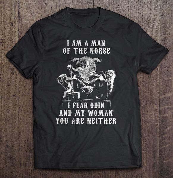 men t shirt i am a man of the norse i fear odin and my woman you are neither women t-shirt
men t shirt i am a man of the norse i fear odin and my woman you are neither women t-shirt