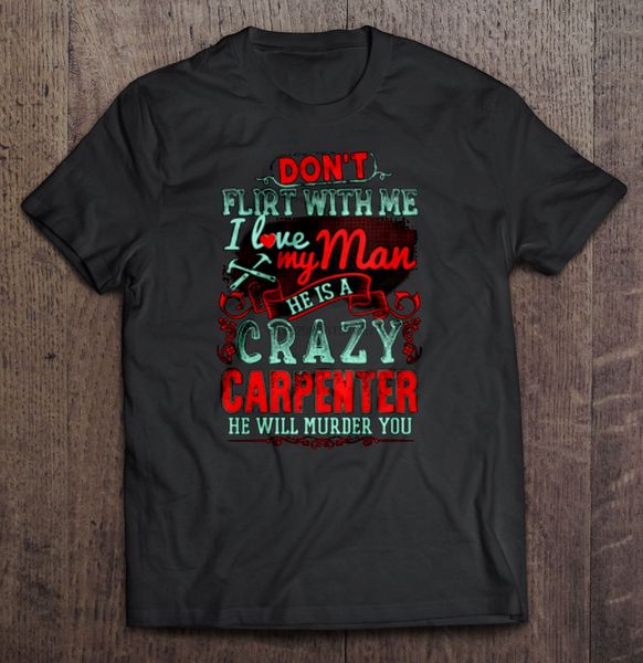 men t shirt don t flirt with me i love my man he is a crazy carpenter he will murder you women t-shirt
men t shirt don t flirt with me i love my man he is a crazy carpenter he will murder you women t-shirt