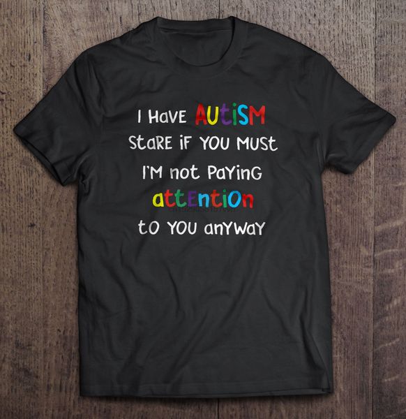 men t shirt i have autism stare if you must i m not paying attention to you anyway women t-shirt
men t shirt i have autism stare if you must i m not paying attention to you anyway women t-shirt
