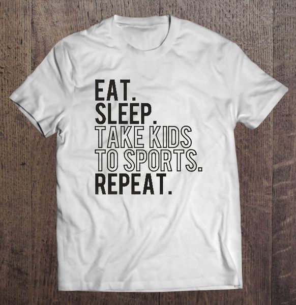 men t shirt eat sleep take kids to sports repeat women t-shirt
men t shirt eat sleep take kids to sports repeat women t-shirt