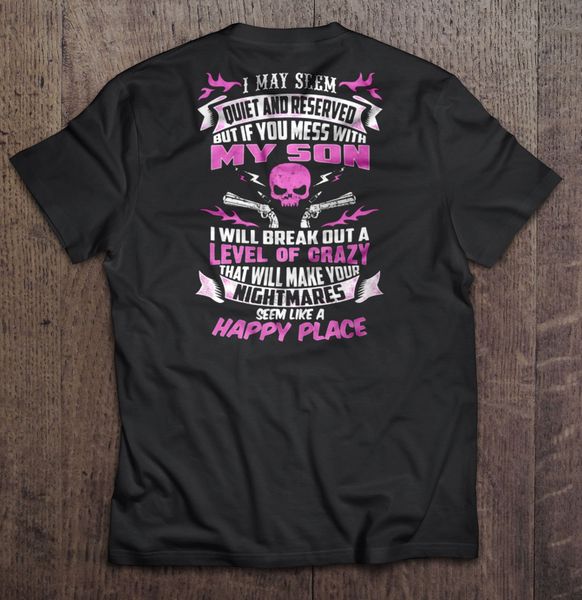 men t shirt i may seem quiet and reserved but if you mess with my son i will break out a level of crazy women t-shirt
men t shirt i may seem quiet and reserved but if you mess with my son i will break out a level of crazy women t-shirt