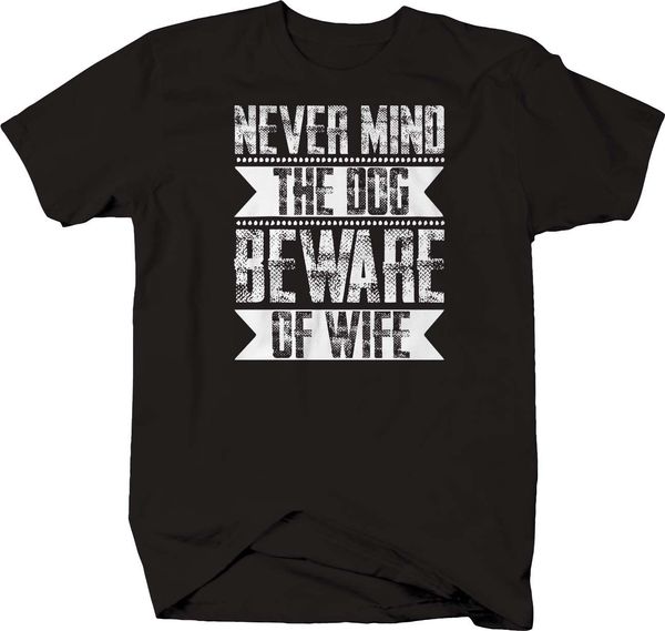 never mind the dog beware of wife t-shirt
never mind the dog beware of wife t-shirt