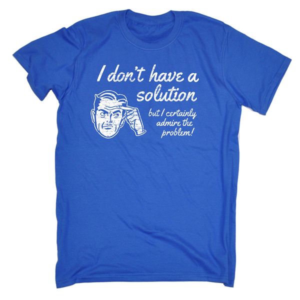 dont have a solution but i admire the problem t-shirt geek gift birthday funny vintage graphic tee shirt
dont have a solution but i admire the problem t-shirt geek gift birthday funny vintage graphic tee shirt