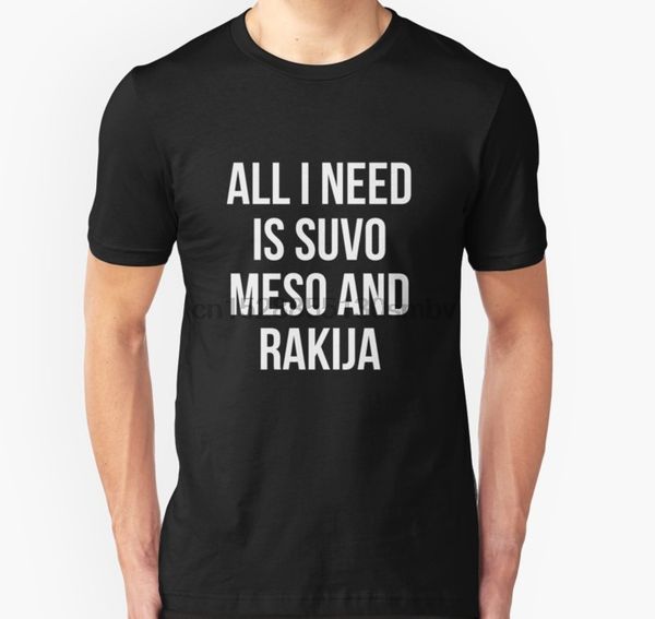men tshirt all i need is suvo meso and rakija t shirt slim fit t shirt women t-shirt tees top
men tshirt all i need is suvo meso and rakija t shirt slim fit t shirt women t-shirt tees top