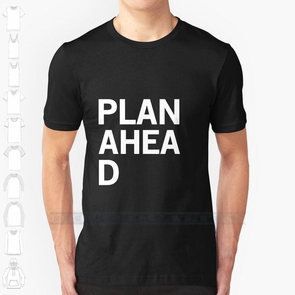plan ahead custom design print for men women cotton new cool tee t shirt big size 6xl plan planning school college
plan ahead custom design print for men women cotton new cool tee t shirt big size 6xl plan planning school college